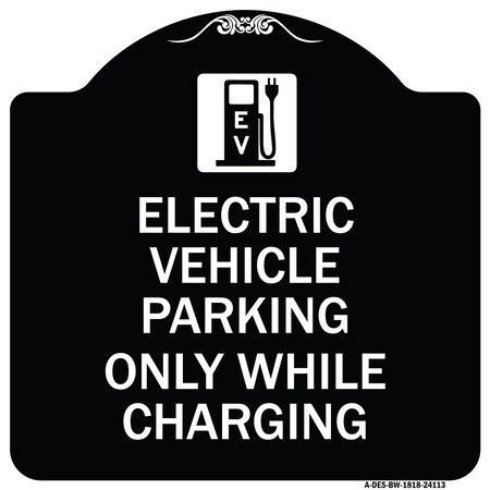 Signmission Electric Vehicle Parking While Charging W/ Graphic Heavy-Gauge Alum Sign, 18" x 18", BW-1818-24113 A-DES-BW-1818-24113